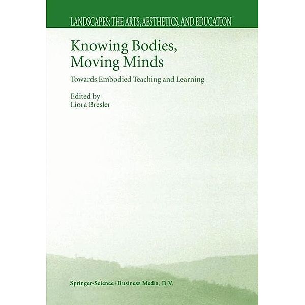 Knowing Bodies, Moving Minds / Landscapes: the Arts, Aesthetics, and Education Bd.3