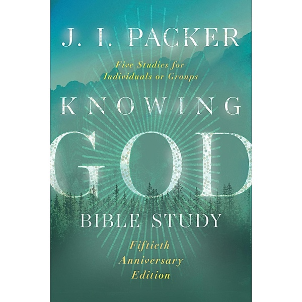 Knowing God Bible Study, J. I. Packer