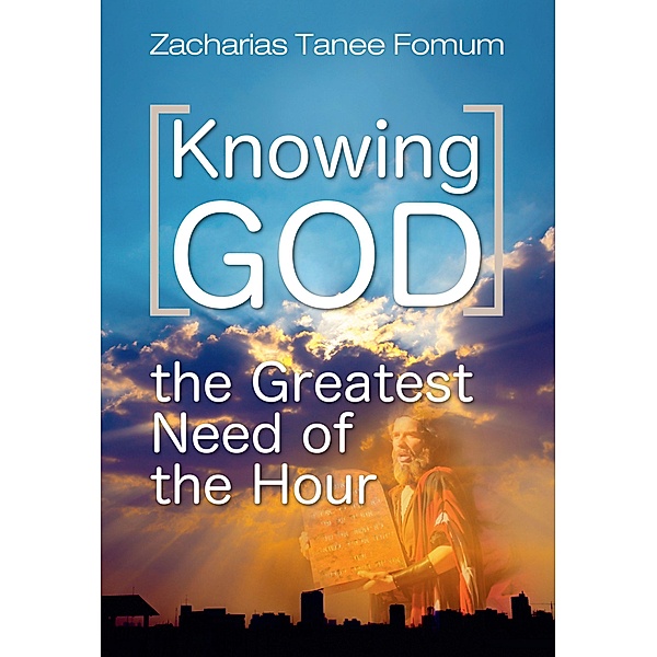 Knowing God (The Greatest Need of The Hour) / Practical Helps For The Overcomers, Zacharias Tanee Fomum