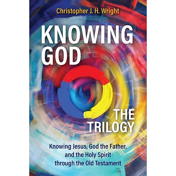 Knowing God - The Trilogy, Christopher J. H. Wright