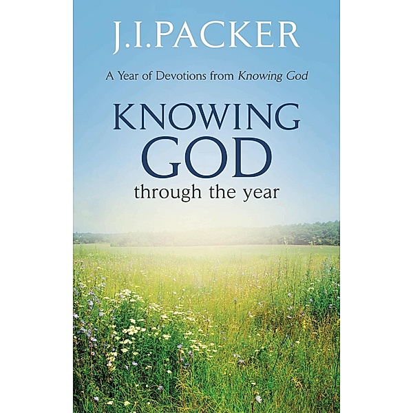 Knowing God Through the Year, J. I. Packer