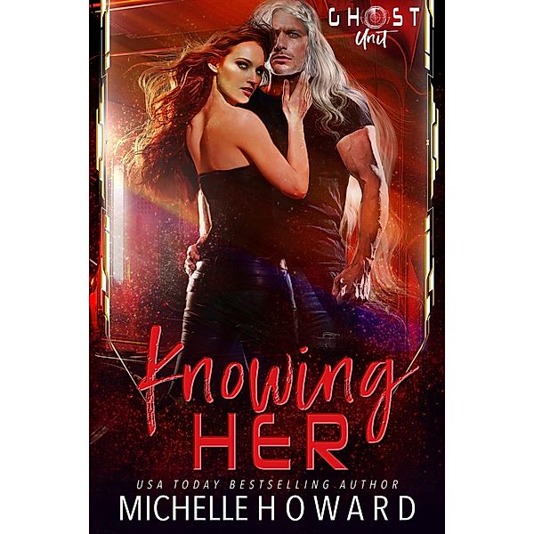 Knowing Her (Ghost Unit, #3) / Ghost Unit, Michelle Howard