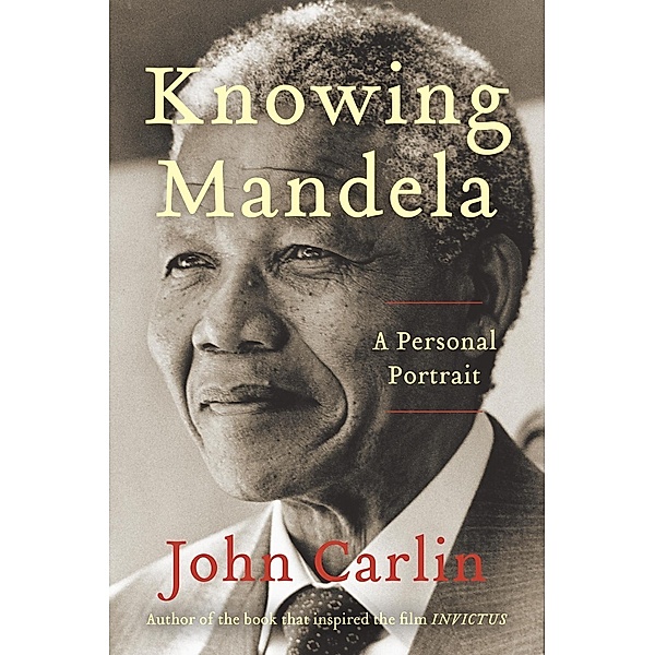 Knowing Mandela, John Carlin