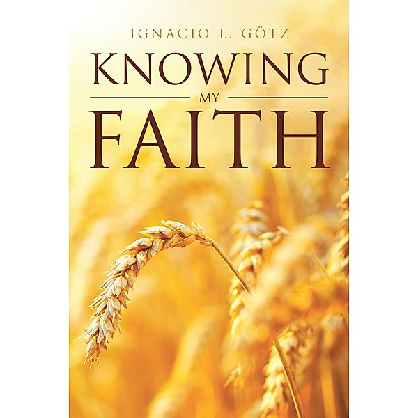 Knowing My Faith, Ignacio L. GÃ¶tz