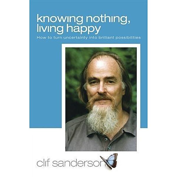 Knowing Nothing, Living Happy, Clif Sanderson