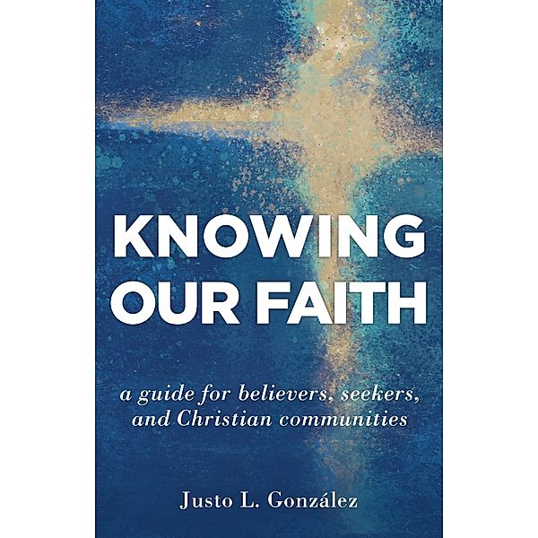 Knowing Our Faith, Justo L. Gonzalez