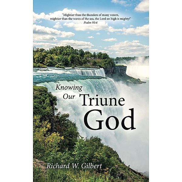 Knowing Our Triune God, Richard W. Gilbert
