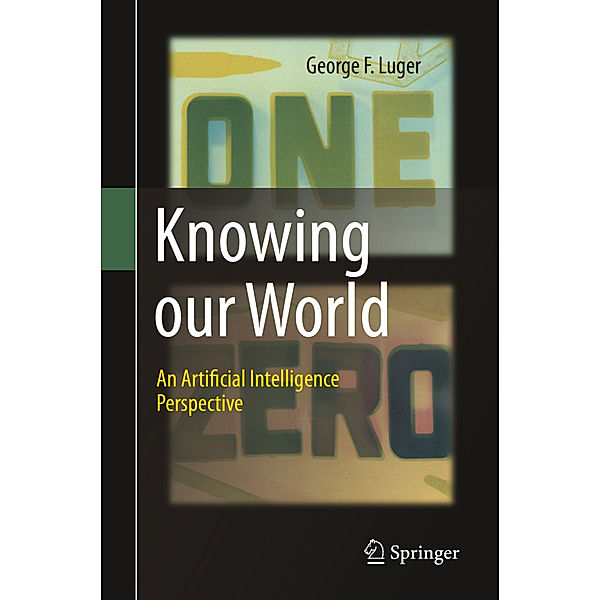 Knowing our World: An Artificial Intelligence Perspective, George F. Luger