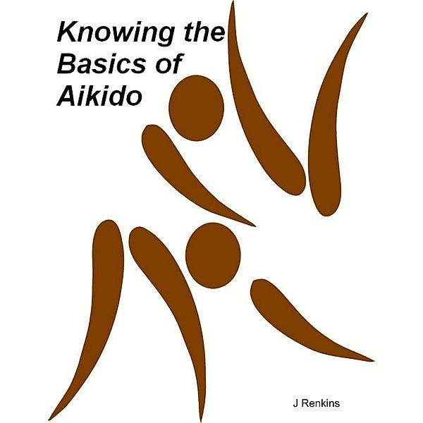 Knowing the Basics of Aikido, J. Renkins