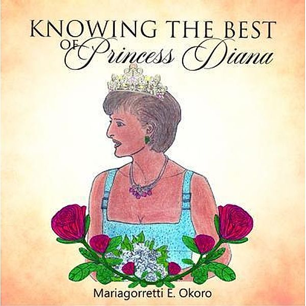 KNOWING THE BEST of Princess Diana / Writers Branding LLC, Mariagorretti Okoro