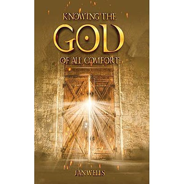 Knowing The God of All Comfort, Jan Wells