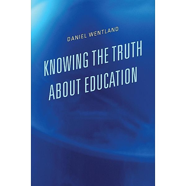 Knowing the Truth about Education, Daniel Wentland