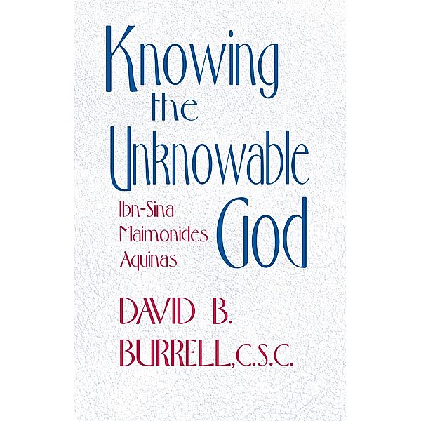 Knowing the Unknowable God, David B. Burrell C. S. C.