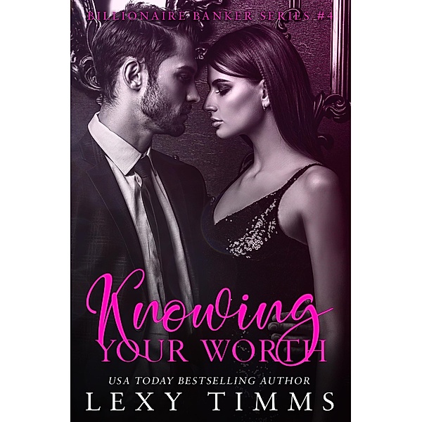 Knowing Your Worth (Billionaire Banker Series, #4) / Billionaire Banker Series, Lexy Timms
