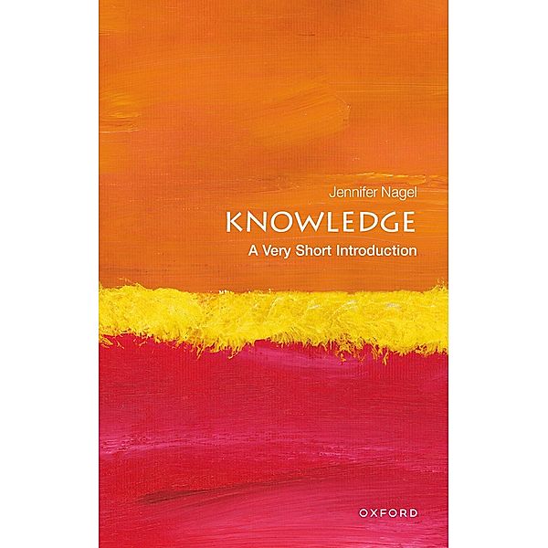 Knowledge: A Very Short Introduction / Very Short Introductions, Jennifer Nagel