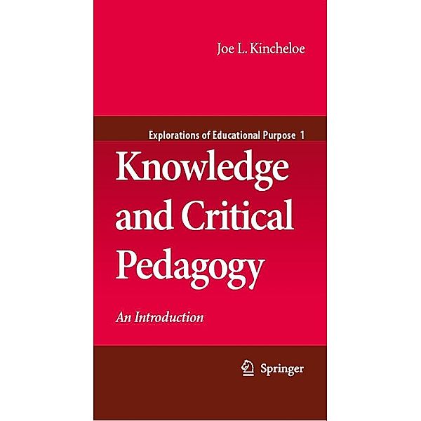 Knowledge and Critical Pedagogy / Explorations of Educational Purpose Bd.1, Joe L. Kincheloe
