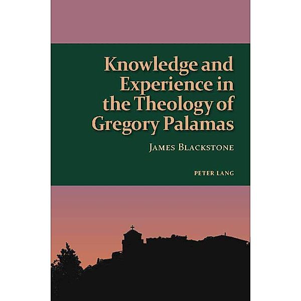 Knowledge and Experience in the Theology of Gregory Palamas, James Blackstone