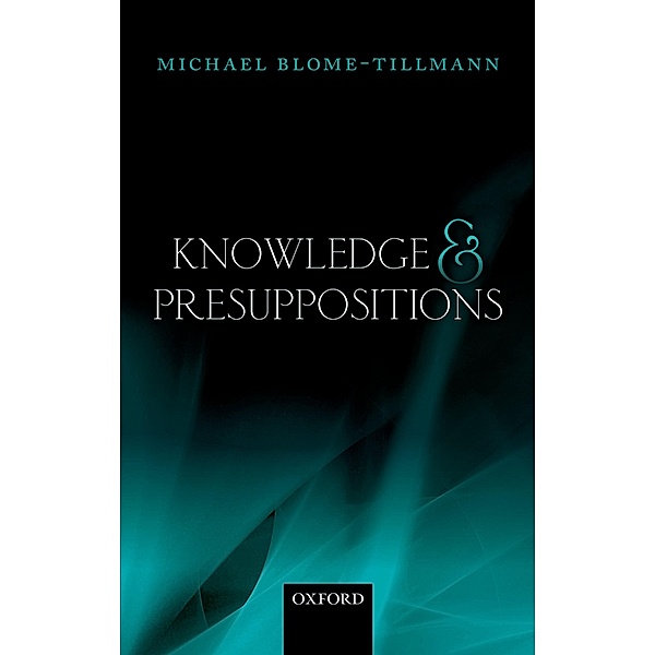 Knowledge and Presuppositions, Michael Blome-Tillmann