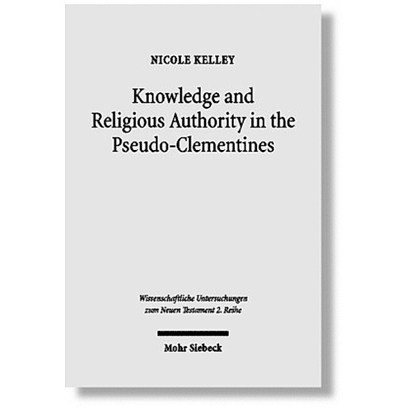 Knowledge and Religious Authority in the Pseudo-Clementines, Nicole Kelley