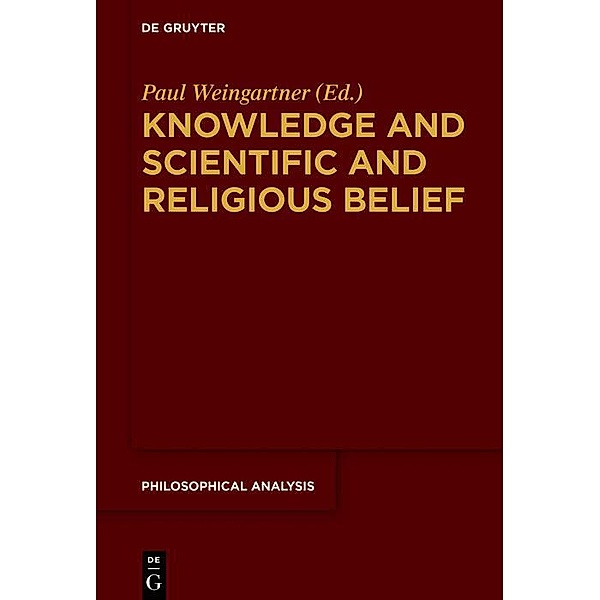 Knowledge and Scientific and Religious Belief / Philosophische Analyse /Philosophical Analysis, Paul Weingartner