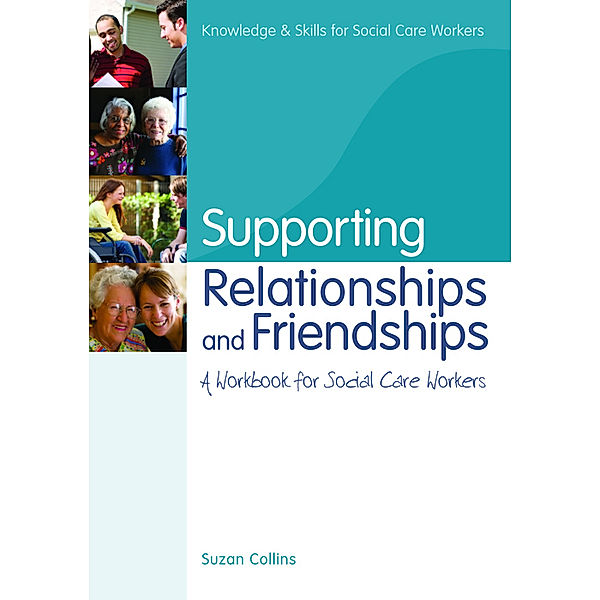 Knowledge and Skills for Social Care Workers: Supporting Relationships and Friendships, Suzan Collins