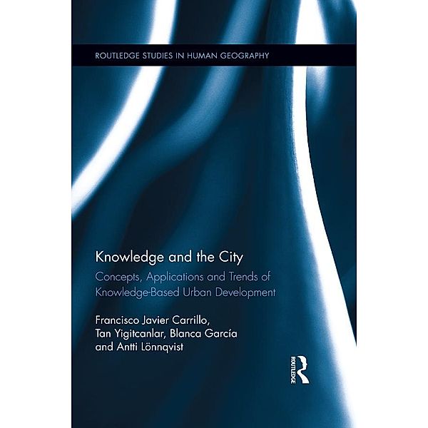 Knowledge and the City / Routledge Studies in Human Geography, Francisco Javier Carrillo, Tan Yigitcanlar, Blanca García, Antti Lönnqvist