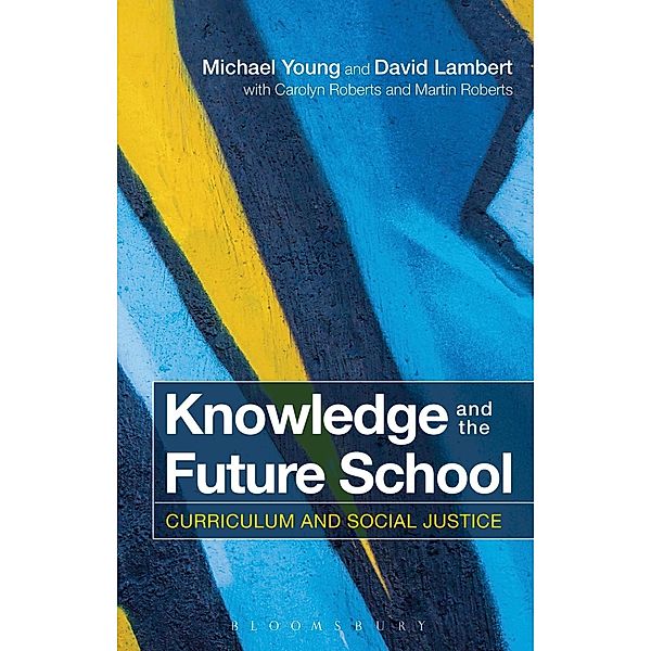 Knowledge and the Future School, Michael Young, David Lambert, Carolyn Roberts, Martin Roberts