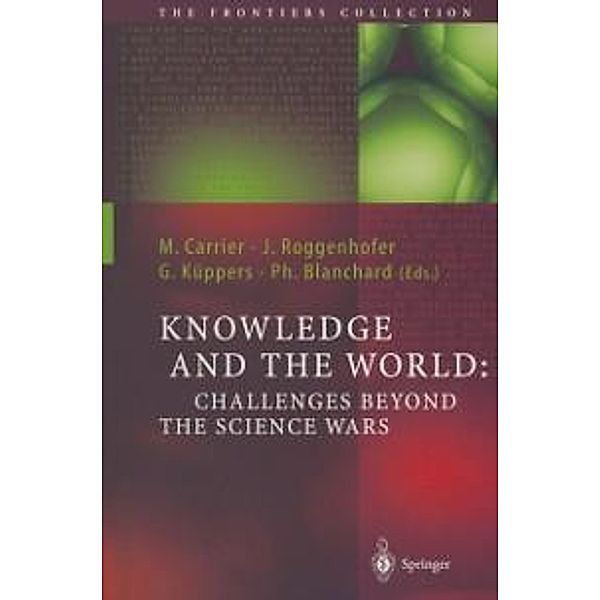 Knowledge and the World: Challenges Beyond the Science Wars / The Frontiers Collection