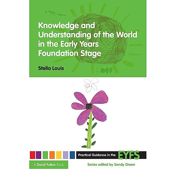 Knowledge and Understanding of the World in the Early Years Foundation Stage, Stella Louis