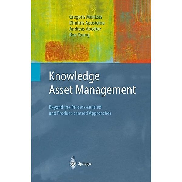 Knowledge Asset Management / Advanced Information and Knowledge Processing, Gregoris Mentzas, Dimitris Apostolou, Andreas Abecker, Ron Young