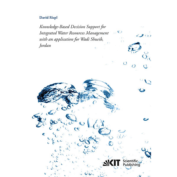 Knowledge-Based Decision Support for Integrated Water Resources Management with an application for Wadi Shueib, Jordan, David Riepl