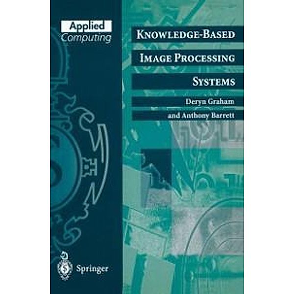 Knowledge-Based Image Processing Systems / Applied Computing, Deryn Graham, Anthony Barrett