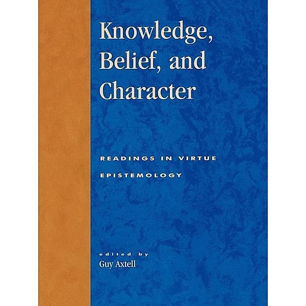 Knowledge, Belief, and Character / Studies in Epistemology and Cognitive Theory