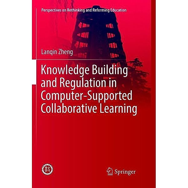 Knowledge Building and Regulation in Computer-Supported Collaborative Learning, Lanqin Zheng