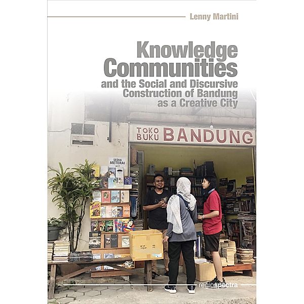 Knowledge Communities and the Social and Discursive Construction of Bandung as a Creative City, Lenny Martini