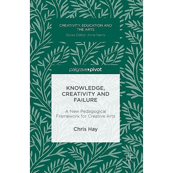 Knowledge, Creativity and Failure / Creativity, Education and the Arts, Chris Hay