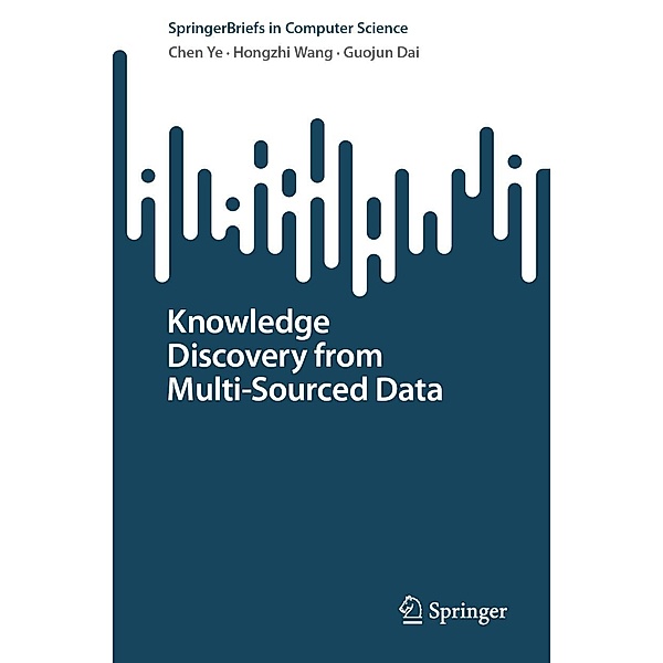 Knowledge Discovery from Multi-Sourced Data / SpringerBriefs in Computer Science, Chen Ye, Hongzhi Wang, Guojun Dai