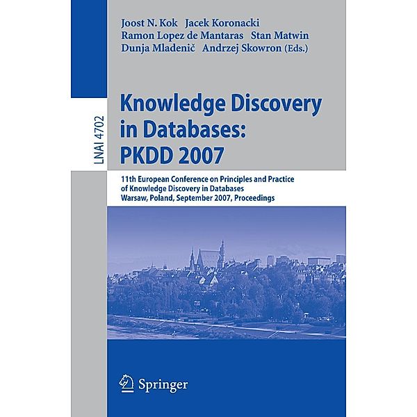 Knowledge Discovery in Databases: PKDD 2007 / Lecture Notes in Computer Science Bd.4702