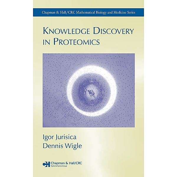 Knowledge Discovery in Proteomics, Igor Jurisica, Dennis Wigle