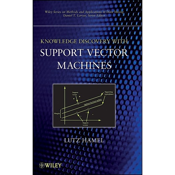 Knowledge Discovery with Support Vector Machines / Wiley Series on Methods and Applications Bd.1, Lutz H. Hamel