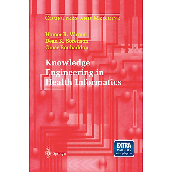 Knowledge Engineering in Health Informatics, Homer R. Warner, Dean K. Sorenson, Omar Bouhaddou