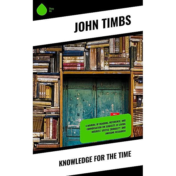 Knowledge for the Time, John Timbs
