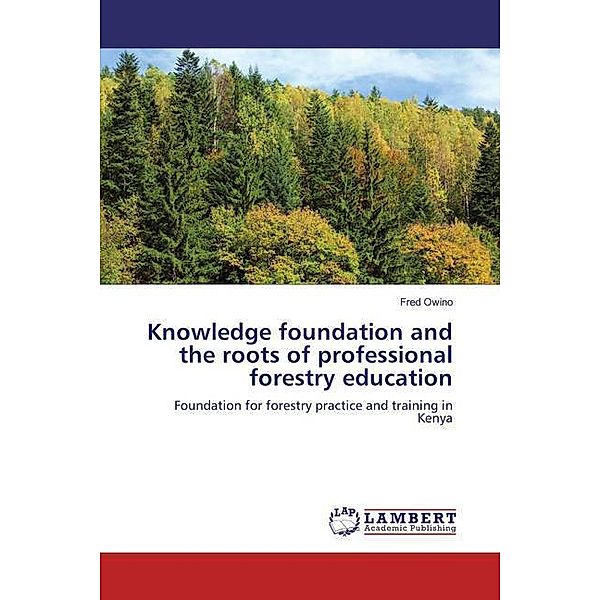 Knowledge foundation and the roots of professional forestry education, Fred Owino