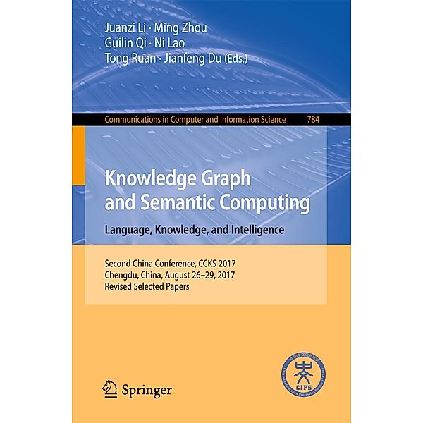 Knowledge Graph and Semantic Computing. Language, Knowledge, and Intelligence / Communications in Computer and Information Science Bd.784