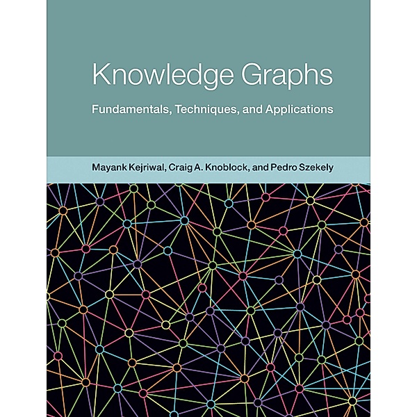 Knowledge Graphs / Adaptive Computation and Machine Learning series, Mayank Kejriwal, Craig A. Knoblock, Pedro Szekely