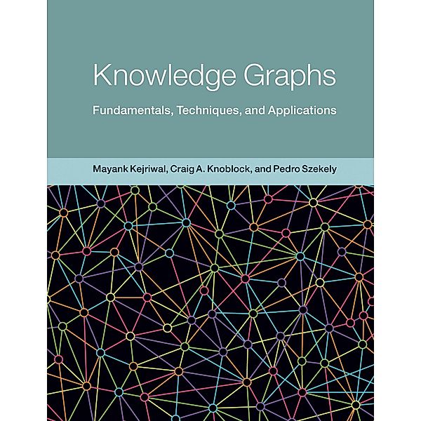 Knowledge Graphs / Adaptive Computation and Machine Learning series, Mayank Kejriwal, Craig A. Knoblock, Pedro Szekely