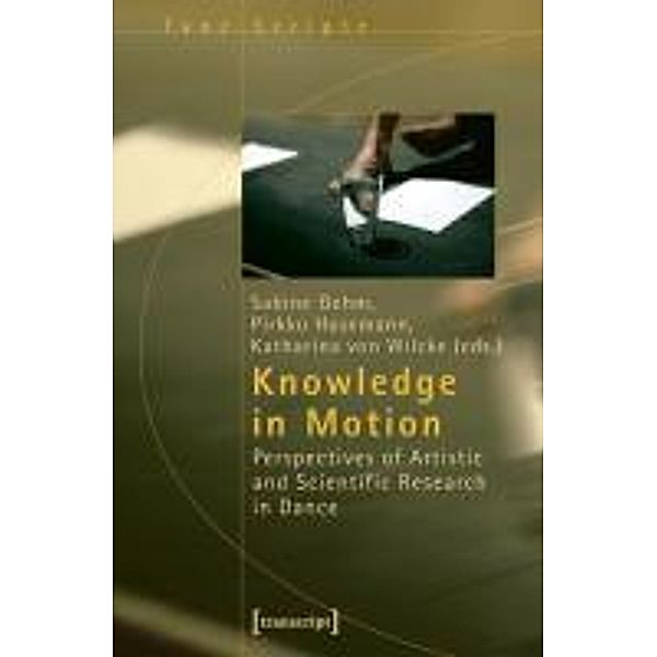 Knowledge in Motion - Perspectives of Artistic and Scientific Research in Dance, Knowledge in Motion
