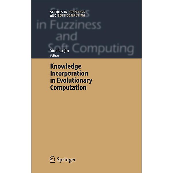 Knowledge Incorporation in Evolutionary Computation / Studies in Fuzziness and Soft Computing Bd.167
