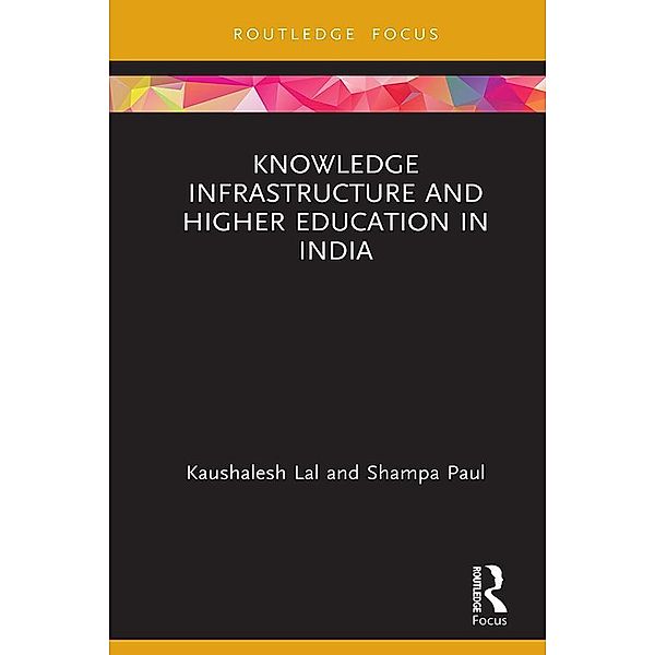 Knowledge Infrastructure and Higher Education in India, Kaushalesh Lal, Shampa Paul