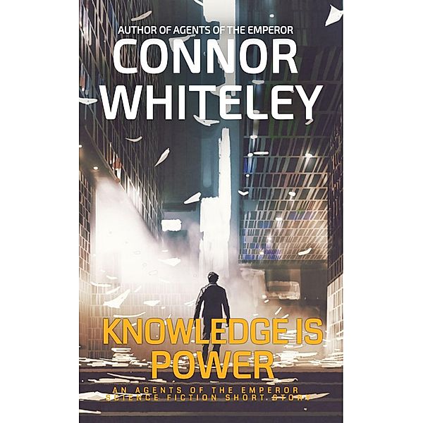 Knowledge is Power: An Agents of The Emperor Science Fiction Short Story (Agents of The Emperor Science Fiction Stories, #21) / Agents of The Emperor Science Fiction Stories, Connor Whiteley